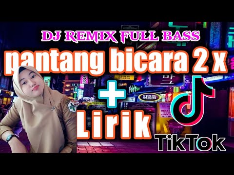 DJ PANTANG BICARA 2 KALI REMIX FULL BASS TERBARU + LIRIK VIRAL TIK TOK