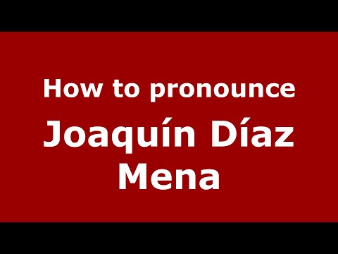 How to pronounce Joaquín Díaz Mena (Mexico/Mexican Spanish) - PronounceNames.com