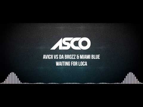 Waiting For Loca   ASCO #mashup Avicii vs Da Brozz & Miami Blue