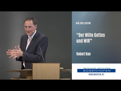 Robert Han:  Der Wille Gottes und WIR | 05.05.2018