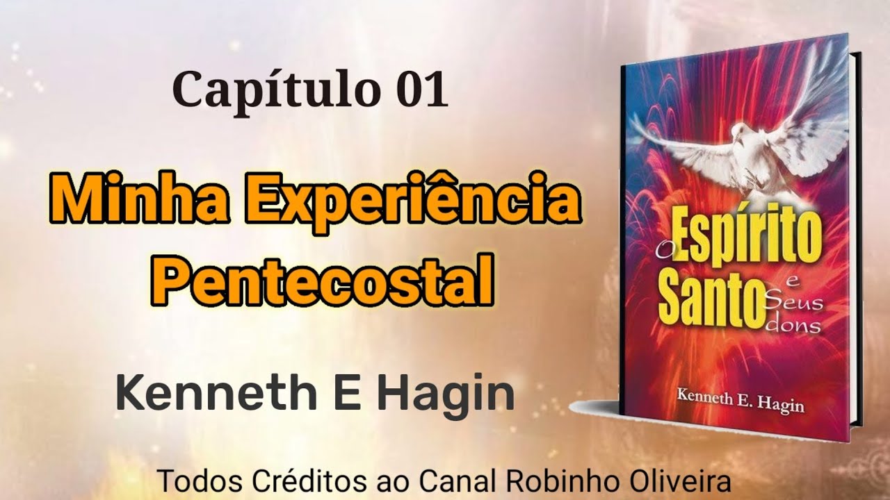 Minha Experiência Pentecostal - Kenneth E Hagin, Livro O Espírito Santo é seus Dons.
