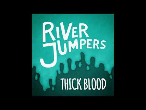 RIVER JUMPERS - Thick Blood (New Song 2017)