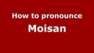 How to pronounce Moisan
