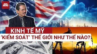 Tiến sĩ Bùi Ngọc Sơn: Kinh tế Mỹ 'chi phối' cả thế giới 1 thế kỷ qua, Trung Quốc không thể theo kịp
