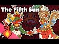 The Fifth Sun - Aztec Myths - Extra Mythology