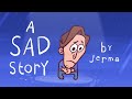 A Sad Story (JERMA ANIMATED)