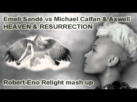 HEAVEN & RESURRECTION - Emeli Sandé vs Michael Calfan & Axwell (Robert-Eno Relight mash up)