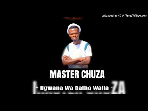 MASTER CHUZA - Ngwana Wa Batho Walla ( Original Song )