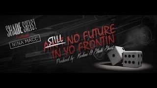 Shade Sheist - Still No Future In Yo Frontin ft. Nina Macc