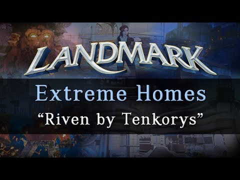 Landmark's Extreme Homes - Riven by Tenkorys