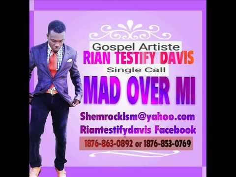 RIAN TESTIFY DAVIS-MAD OVER MI #GOSPEL #REGGAE #MUSIC