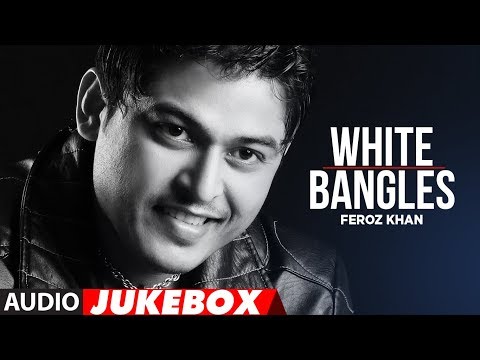 "White Bangles Feroz Khan full songs" | Audio Jukebox | Latest Punjabi Songs
