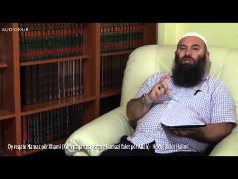 Dy reqate Namaz për Xhami (Kam paqartësi asepse Namazi falet për Allah) - Hoxhë Bekir Halimi
