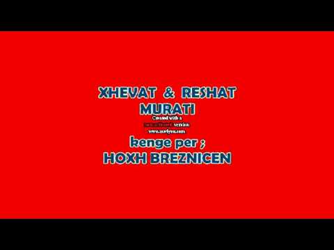 XHEVAT  & RESHAT MURATI  - Kenge per Hoxh Breznicen
