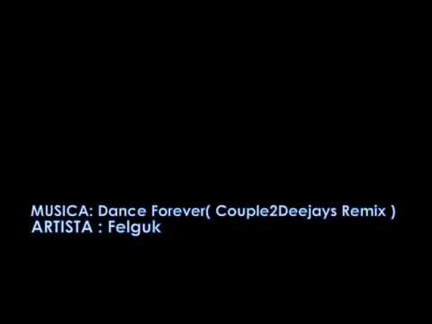 Felguk - Dance Forever (Couple2Deejays Remix)