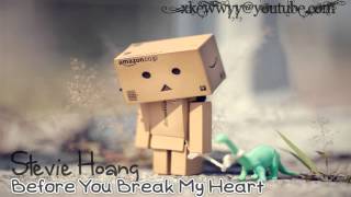 ♫. Before You Break My Heart ; Stevie Hoang ♥