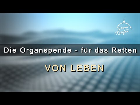 Organspende - für das Retten von Leben | Stimme des Kalifen