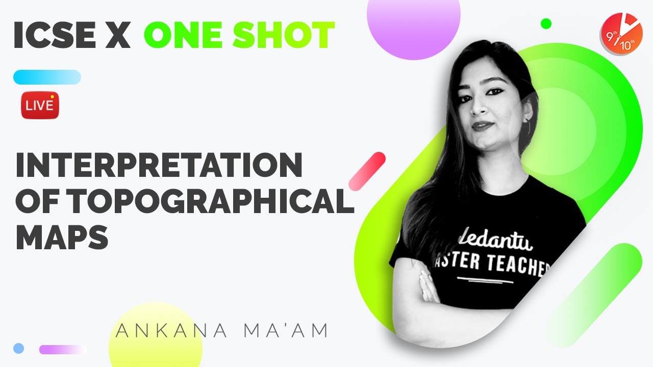 Interpretation of Topographical Maps [Full Chapter] One Shot | ICSE Class 10 Geography Chapter 1