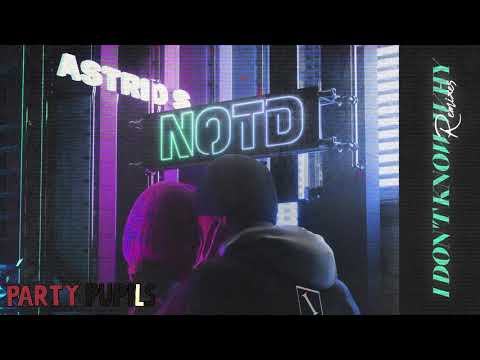 NOTD, Astrid S - I Don't Know Why (Party Pupils Remix)
