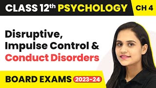 Disruptive, Impulse Control & Conduct Disorders - Psychological Disorders | Class 12 Psychology Ch 4