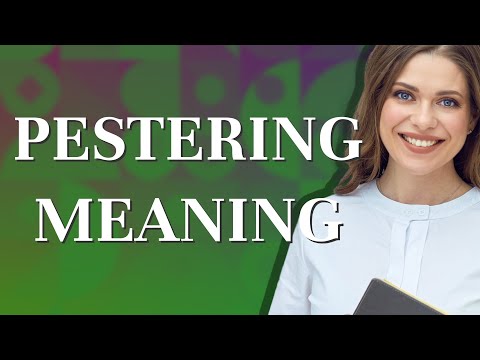 Pestering | meaning of Pestering