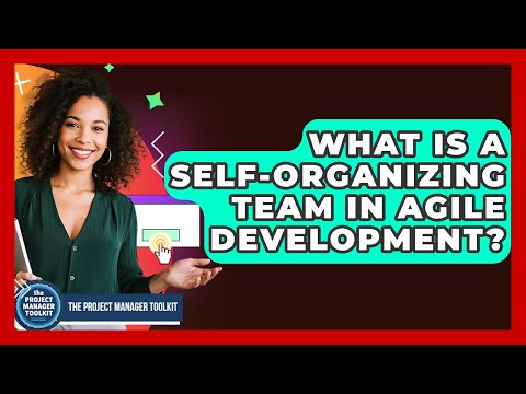 What Is A Self-organizing Team In Agile Development? - The Project Manager Toolkit