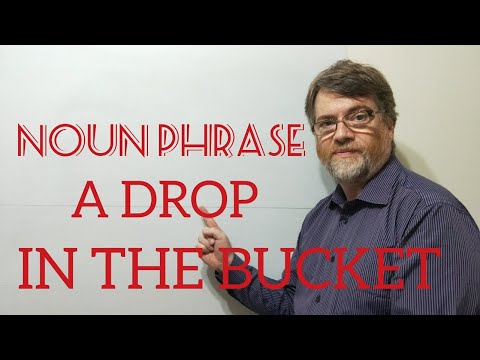 English Tutor Nick P Noun Phrase (183) A Drop in the Bucket