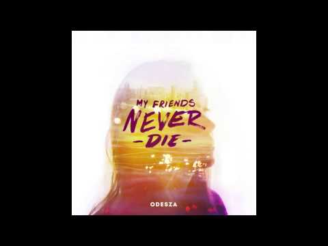 ODESZA - My Friends Never Die