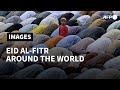 Muslims Around The World Celebrate Eid Al Fitr The End Of Ramandan AFP