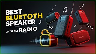 Best Bluetooth Speaker with FM Radio | Powerful Sound Anywhere