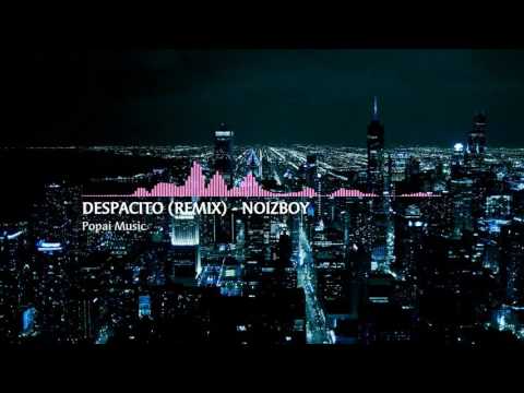 DESPACITO (REMIX)-NOIZBOY (Popai Music)