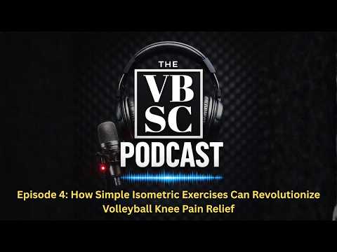 How Simple Isometric Exercises Can Revolutionize Volleyball Knee Pain Relief: VBSC Podcast Episode 4