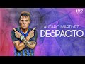 Lautaro Martinez ► Despacito | 2019 | Inter Milan Skills & Goals | HD