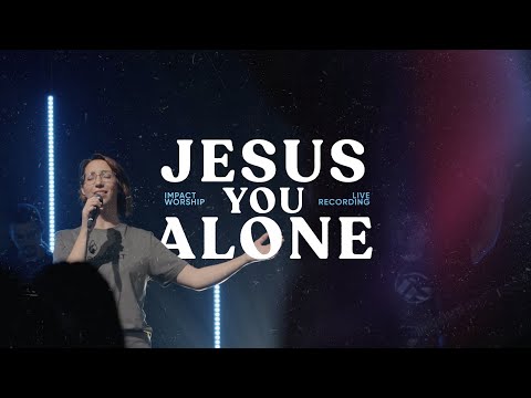 Jesus You Alone - Impact Worship