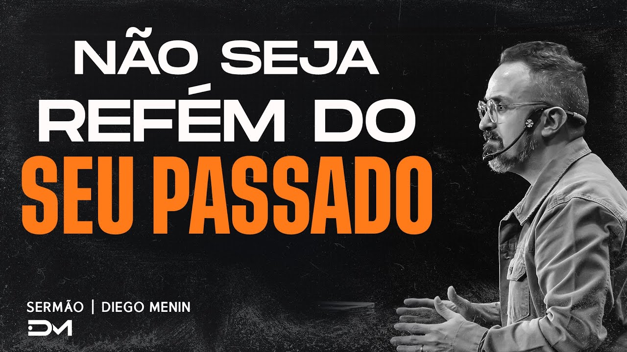 NÃO SEJA REFÉM DO SEU PASSADO | SERMÃO