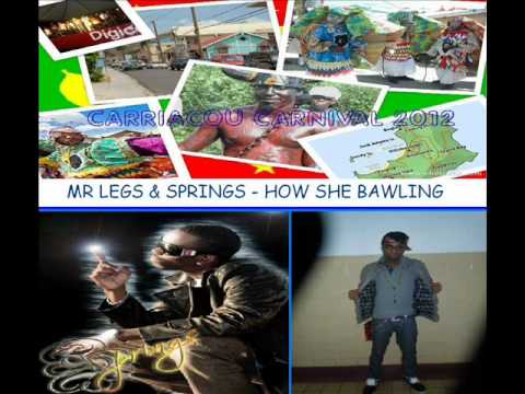 MR LEGS & SPRINGS - HOW SHE BAWLING - CARRIACOU / GRENADA SOCA 2012