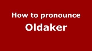 How to pronounce Oldaker