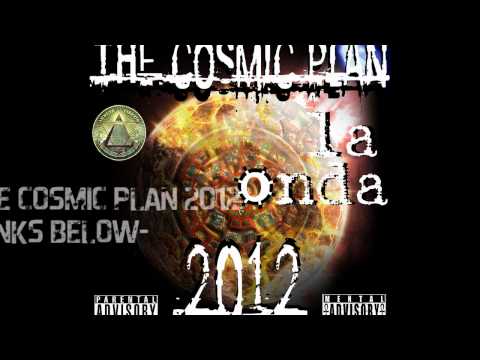 The Cosmic Plan 2012. La Onda Productions. 19 Mc's Worldwide!!