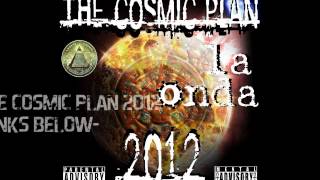 The Cosmic Plan 2012. La Onda Productions. 19 Mc's Worldwide!!