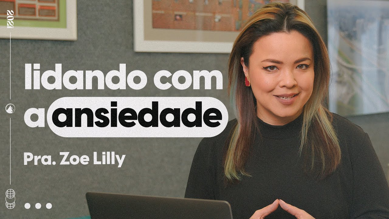 LIDANDO COM A ANSIEDADE // Pra. Zoe Lilly