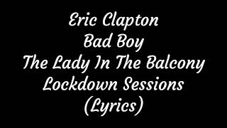Eric Clapton Bad Boy The Lady In The Balcony Lockdown Sessions (Lyrics)