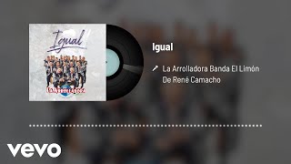 La Arrolladora Banda El Limón De René Camacho - Igual (Audio)