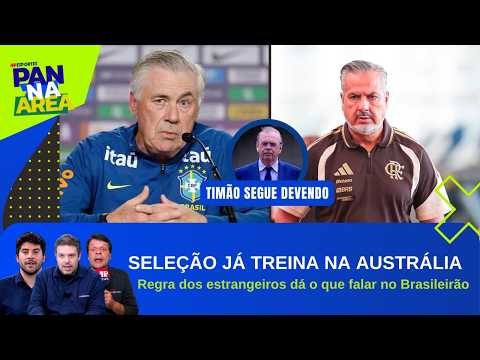 SELEÇÃO CHEGA NA AUSTRÁLIA; REGRA DE ESTRANGEIROS GERA REVOLTA: TIMÃO SEGUE DEVENDO | PAN NA ÁREA
