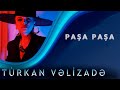Turkan Velizade - Pasa Pasa  (Yeni Klip 2020)