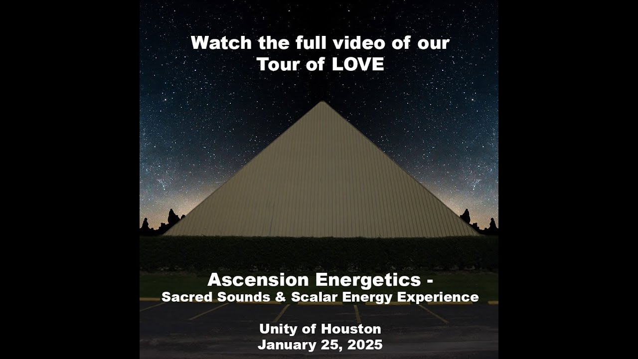 The Tour of LOVE,  Ascension Energetics - Sacred Sounds & Scalar Energy, Houston Jan 25 2025