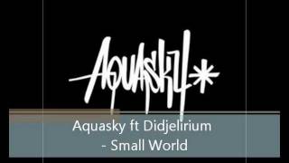 Aquasky ft Didjelirium - Small World