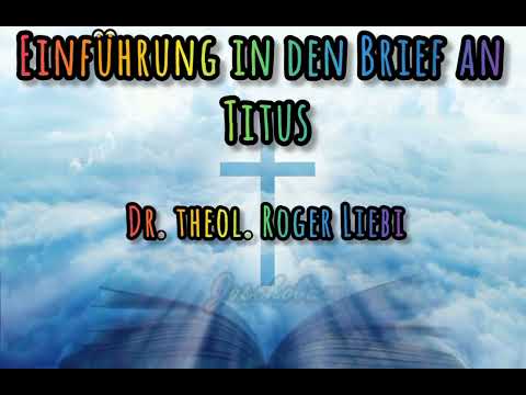 Einführung in den Brief an Titus - Dr. theol. Roger Liebi