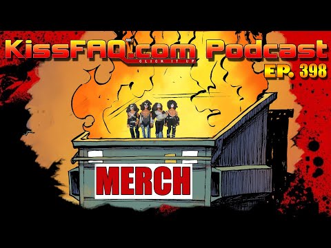 KissFAQ Podcast Ep.398 - The Burning Dumpster of Merch!
