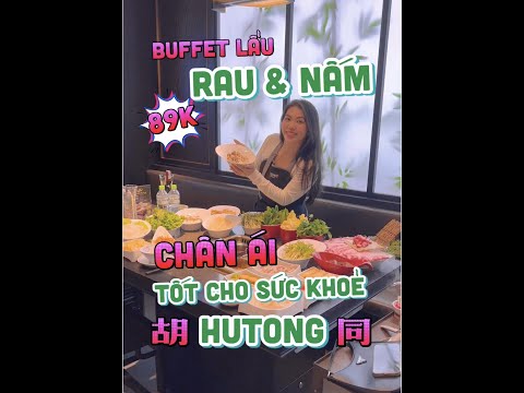 BUFFET RAU & NẤM CHÂN ÁI TỐT CHO SỨC KHOẺ - HUTONG
