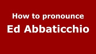 How to pronounce Ed Abbaticchio